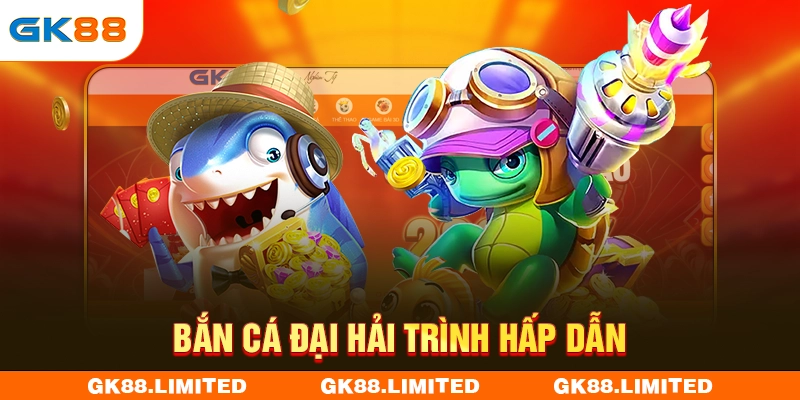 Bắn cá Đại Hải Trình hấp dẫn