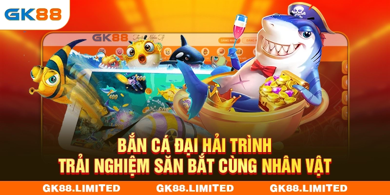 Bắn Cá Đại Hải Trình Gk88 - Đi Săn Cùng Các Nhân Vật