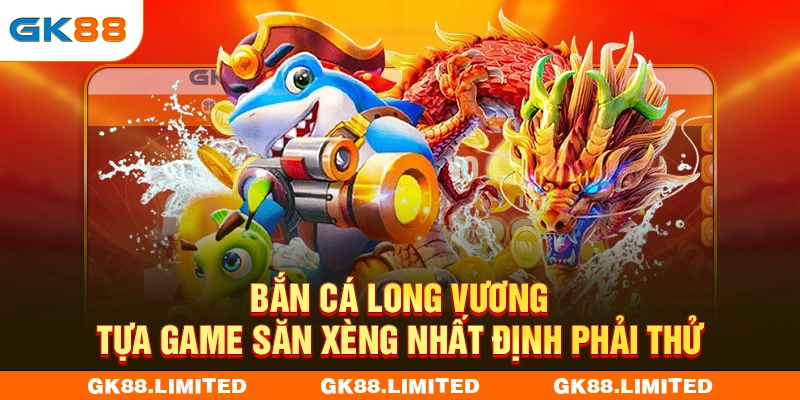Bắn Cá Long Vương - Săn thưởng lớn với dàn vũ khí cực khủng