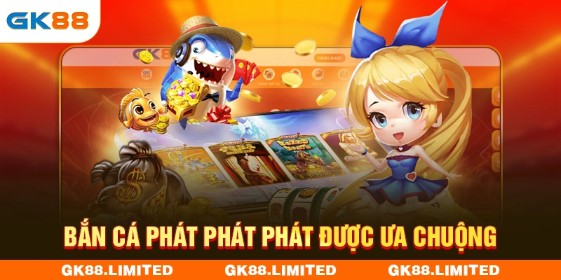 Bắn cá Phát Phát Phát được ưa chuộng