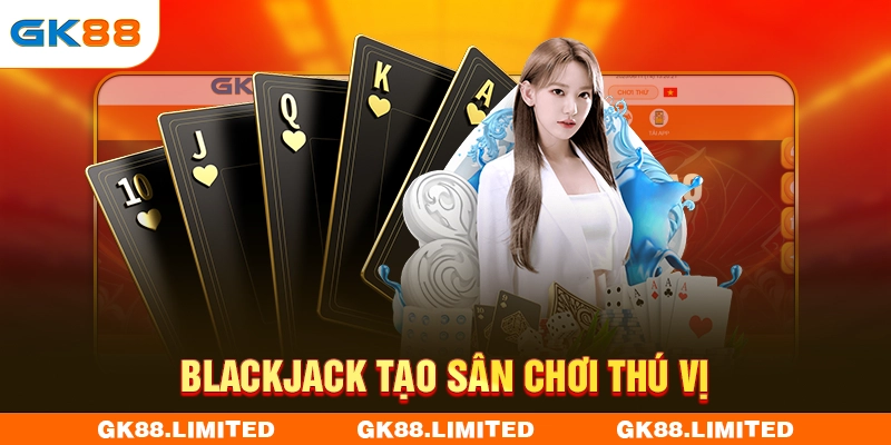 Blackjack tạo sân chơi thú vị
