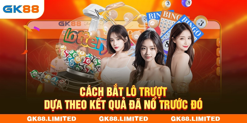 Cách bắt lô trượt dựa theo kết quả đã nổ trước đó