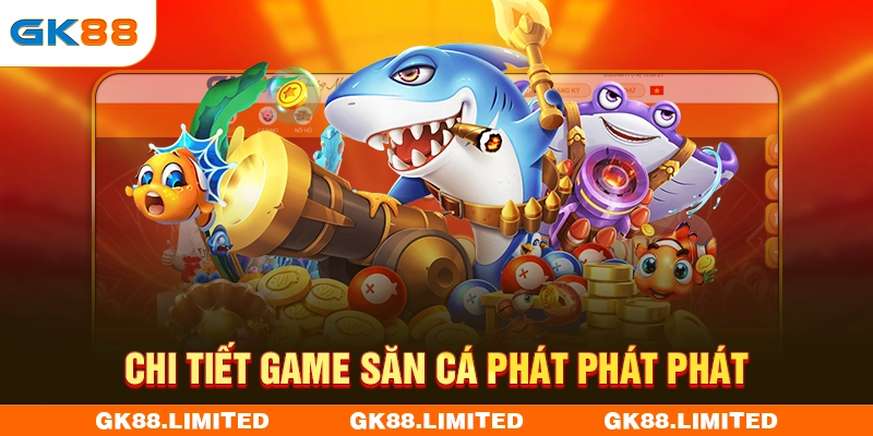 Chi tiết game bắn cá Phát Phát Phát