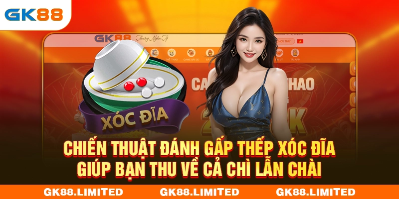Chiến thuật đánh gấp thếp xóc đĩa giúp bạn thu về cả chì lẫn chài