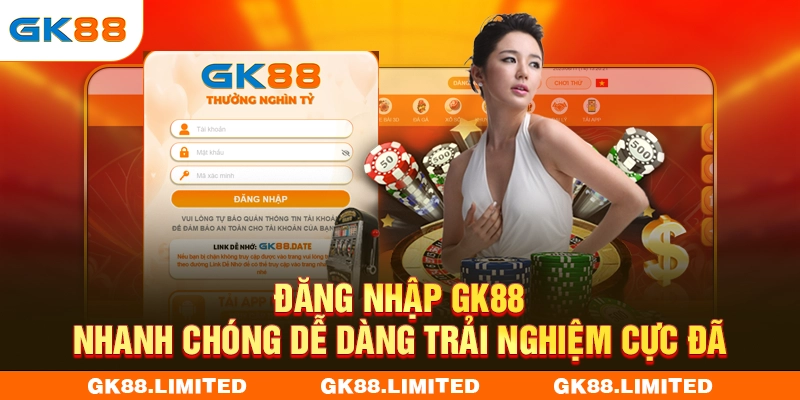 Đăng Nhập GK88 - Nhanh Chóng Dễ Dàng Trải Nghiệm Cực Đã