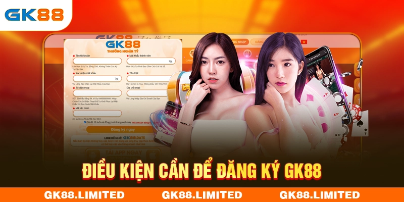 Điều kiện cần để đăng ký GK88
