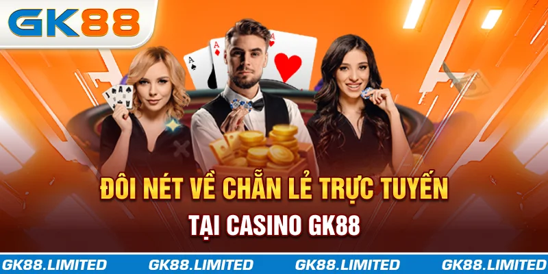 Đôi nét về chẵn lẻ trực tuyến tại casino GK88