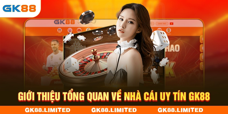 Giới thiệu về nhà cái uy tín GK88 với các thông tin chung