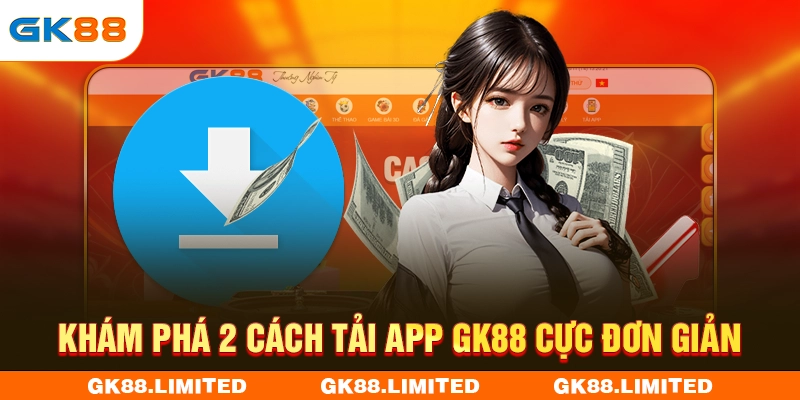 Khám phá 2 cách tải app GK88 cực đơn giản