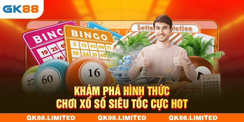 Khám phá hình thức chơi xổ số siêu tốc cực hot