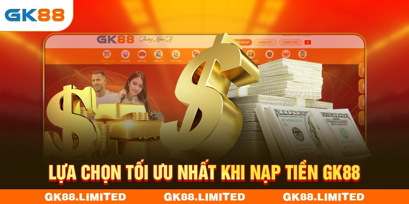 Lựa chọn tối ưu nhất khi nạp tiền GK88