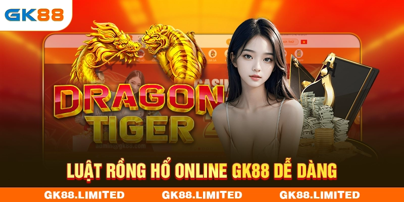 Luật rồng hổ online GK88 dễ dàng