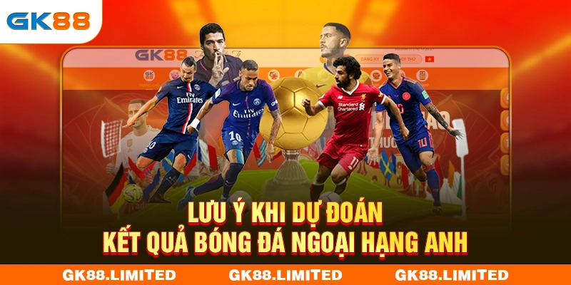 Lưu ý khi dự đoán kết quả bóng đá Ngoại Hạng Anh