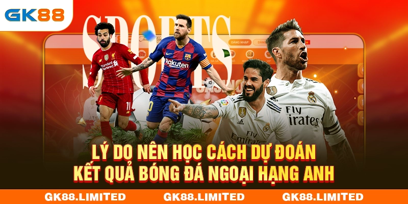 Lý do nên học cách dự đoán kết quả bóng đá Ngoại Hạng Anh