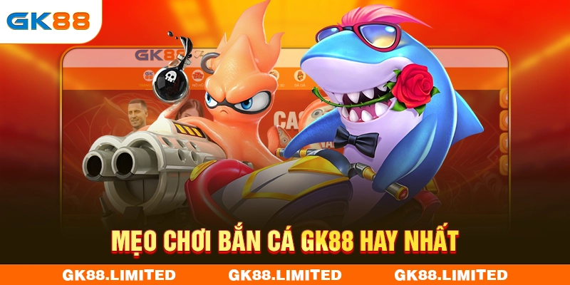 Mẹo chơi bắn cá GK88 hay nhất