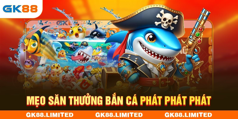 Mẹo săn thưởng bắn cá Phát Phát Phát