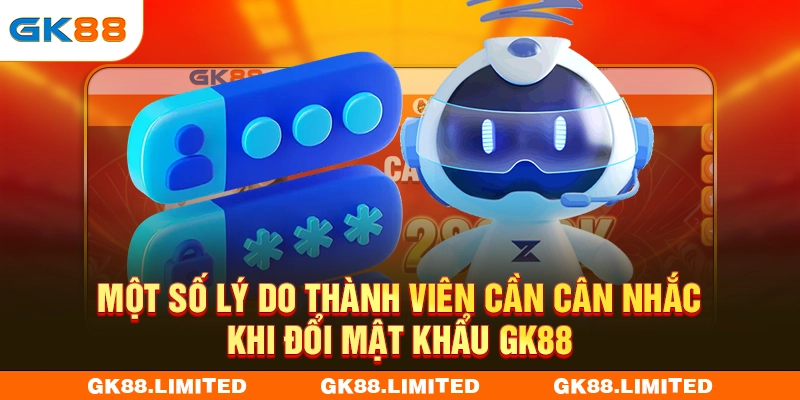 Một số lý do thành viên cần cân nhắc khi đổi mật khẩu GK88