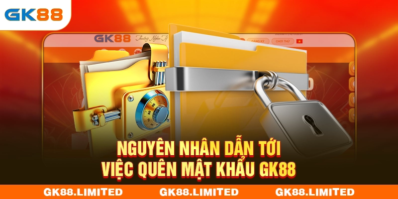 Nguyên nhân dẫn tới việc quên mật khẩu GK88
