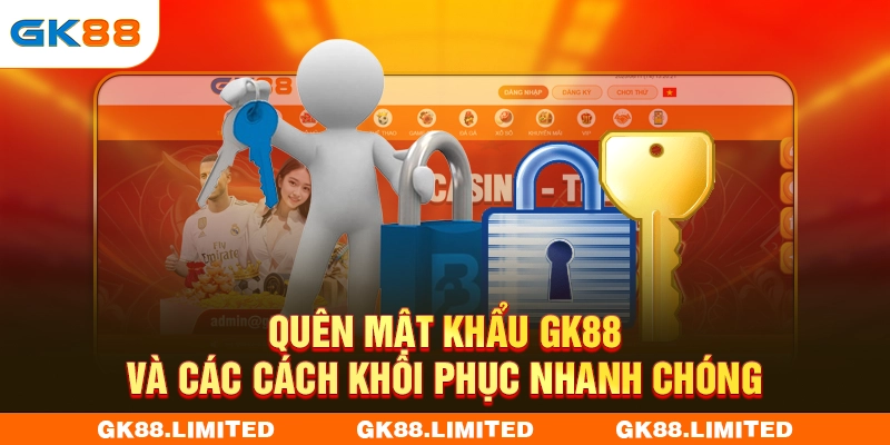 Quên Mật Khẩu GK88 Và Các Cách Khôi Phục Nhanh Chóng