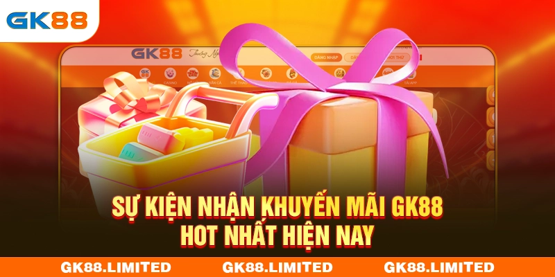 Sự kiện nhận khuyến mãi GK88 hot nhất hiện nay