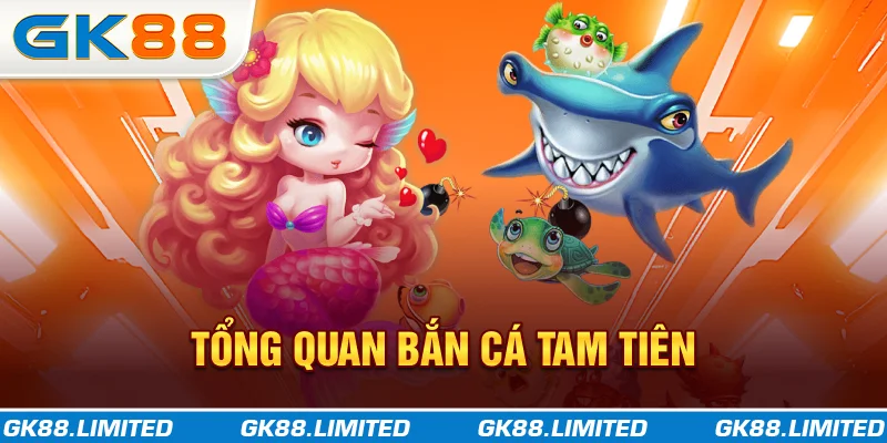 Tổng quan bắn cá Tam Tiên
