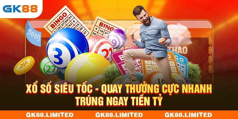 Xổ Số Siêu Tốc - Quay Thưởng Cực Nhanh Trúng Ngay Tiền Tỷ