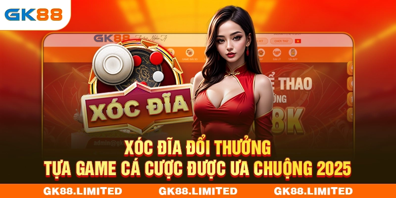 Xóc Đĩa Đổi Thưởng - Tựa Game Cá Cược Được Ưa Chuộng 2025